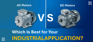 Read more about the article Which Is Best for Your Industrial Application?
