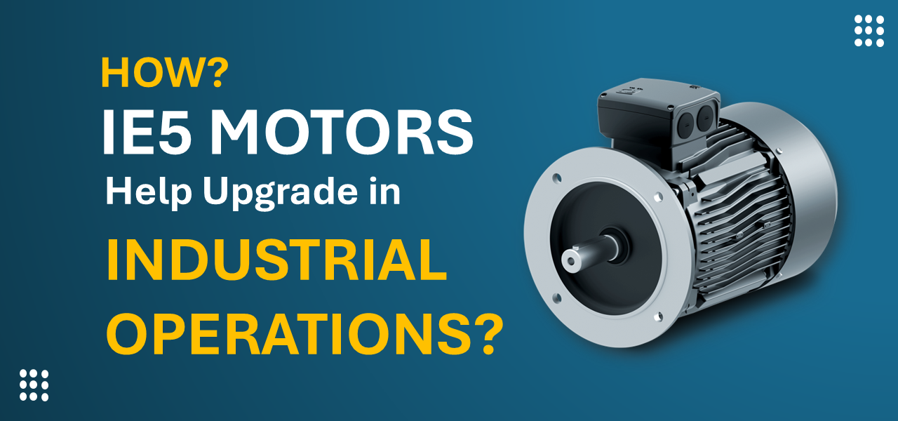 How IE5 Motors help Upgrade in Industrial Operations?