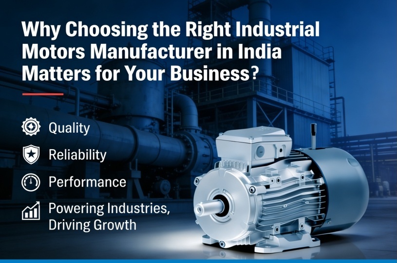 Read more about the article Why Choosing the Right Industrial Motors Manufacturer in India Matters for Your Business?